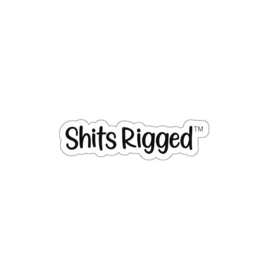 Die-Cut Sticker — "Shits Rigged" Small Laptop Sticker, Funny Sarcastic Decal for Laptops, Water Bottles & Notebooks