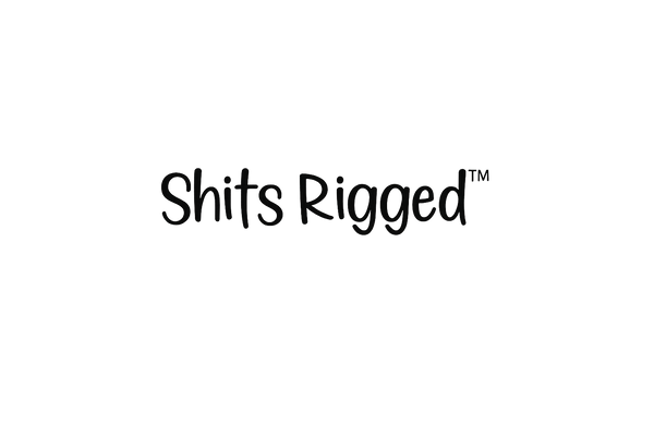 Shits Rigged
